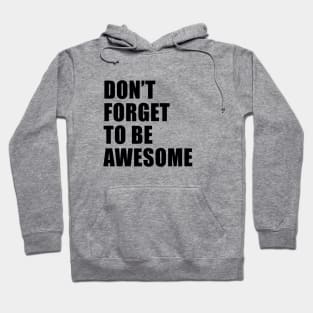 Don't Forgot To Be Awesome Hoodie